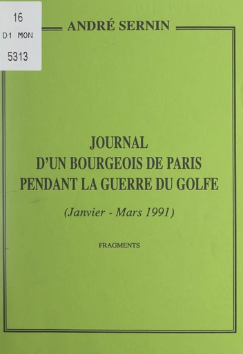 Journal d'un bourgeois de Paris pendant la guerre du Golfe (janvier-mars 1991) - André Sernin - FeniXX réédition numérique