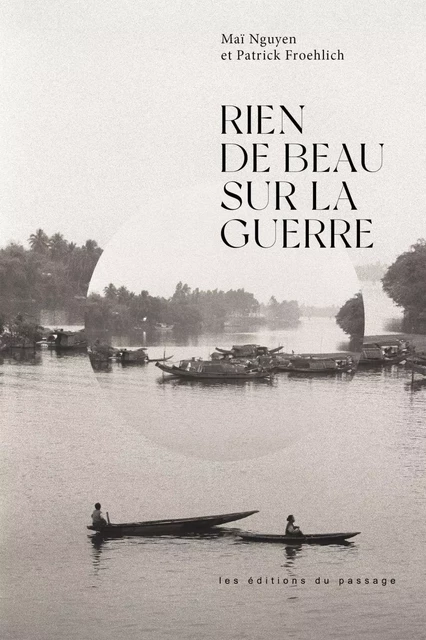 Rien de beau sur la guerre - Maï Nguyen, Patrick Froehlich - les éditions du passage