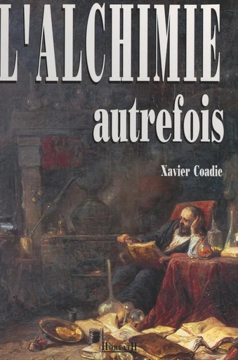 L'alchimie autrefois - Xavier Coadic - FeniXX réédition numérique