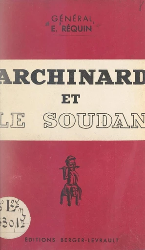 Archinard et le Soudan - Édouard Réquin - FeniXX réédition numérique