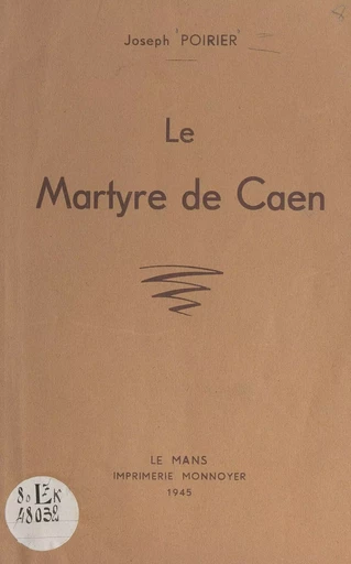 Le martyre de Caen - Joseph Poirier - FeniXX réédition numérique