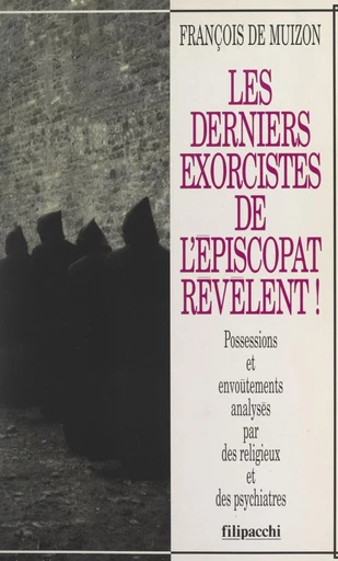 Les derniers exorcistes de l'épiscopat révèlent ! - François de Muizon - FeniXX réédition numérique