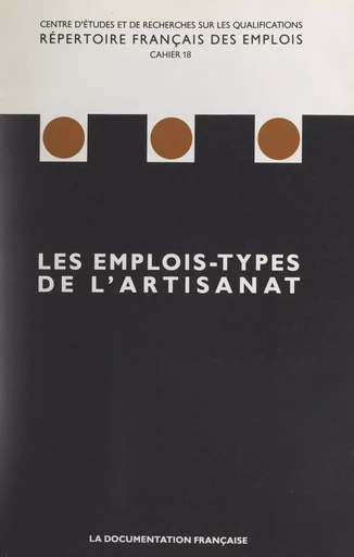 Les emplois-types de l'artisanat -  Centre d'études et de recherches sur les qualifications (CEREQ) - FeniXX réédition numérique