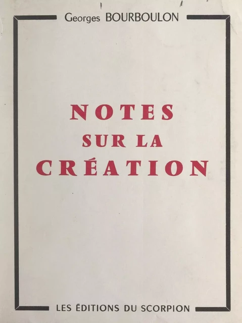 Notes sur la création - Georges Bourboulon - FeniXX réédition numérique