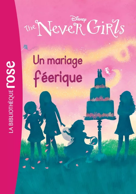 The Never Girls 05 - Un mariage féérique -  Walt Disney, Catherine Kalengula - Hachette Jeunesse