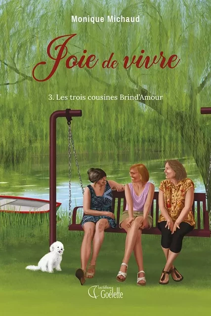 Joie de vivre tome 3. Les trois cousines Brind’Amour - Monique Michaud - Éditions Goélette