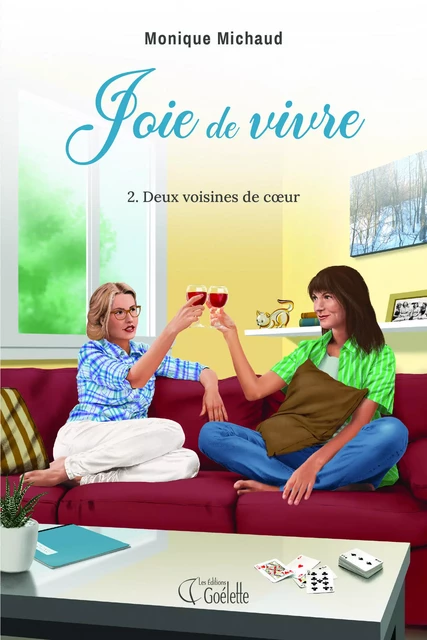 Joie de vivre tome 2. Deux voisines de coeur - Monique Michaud - Les Éditions Goélette