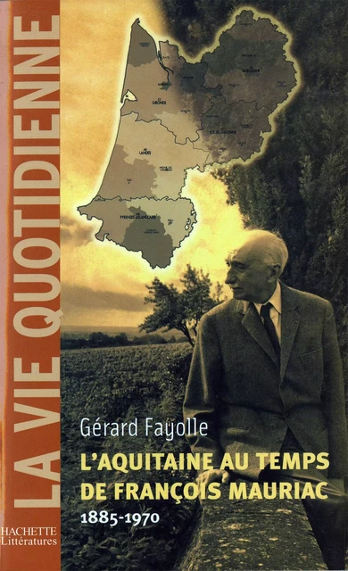 L'Aquitaine au temps de François Mauriac (1885-1970) - Gérard Fayolle - Hachette Littératures