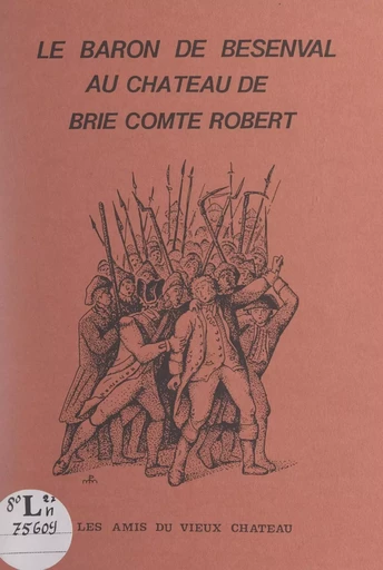 Le baron de Besenval au château de Brie-Comte-Robert -  Les amis du vieux château de Brie-Comte-Robert - FeniXX réédition numérique