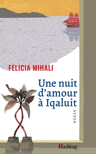 Une nuit d’amour à Iqaluit - Felicia Mihali - Hashtag