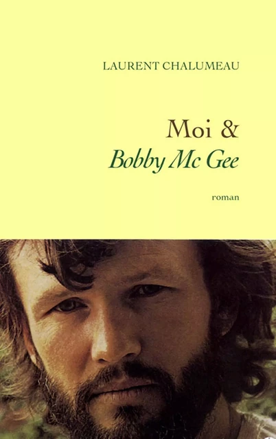 Moi &amp; «Bobby Mc Gee» - Laurent Chalumeau - Grasset