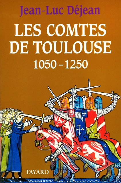 Les Comtes de Toulouse (1050-1250) - Jean-Luc Déjean - Fayard