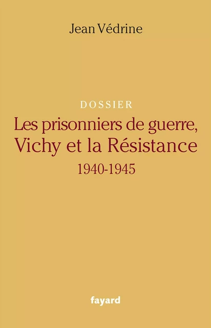 Les Prisonniers de guerre, Vichy et la Résistance - Jean Védrine - Fayard