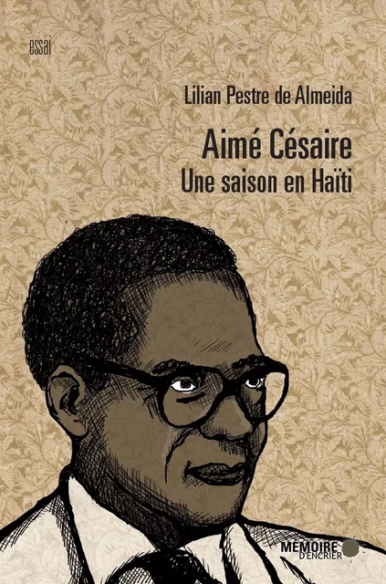 Aimé Césaire. Une saison en Haïti - Lilian Pestre de Almeida - Mémoire d'encrier