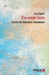 D'un monde l'autre. Tracées des littératures francophones