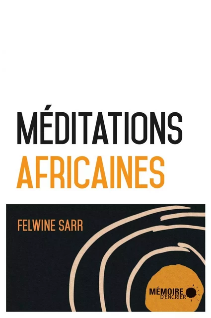 Méditations africaines - Felwine Sarr - Mémoire d'encrier