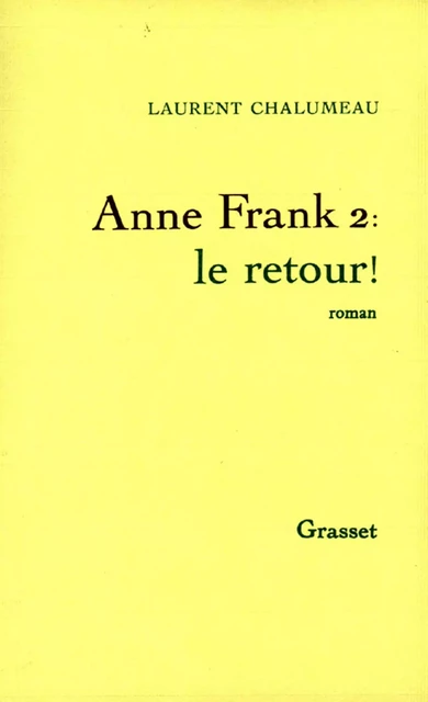 Anne Frank 2, le retour ! - Laurent Chalumeau - Grasset