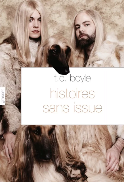 Histoires sans issue - T.C. Boyle - Grasset