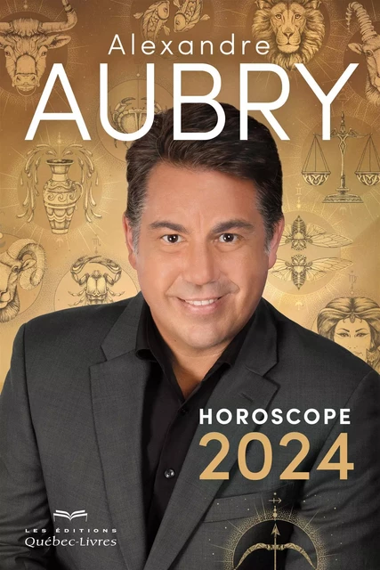 Horoscope 2024 - Alexandre Aubry - Les Éditions Québec-Livres