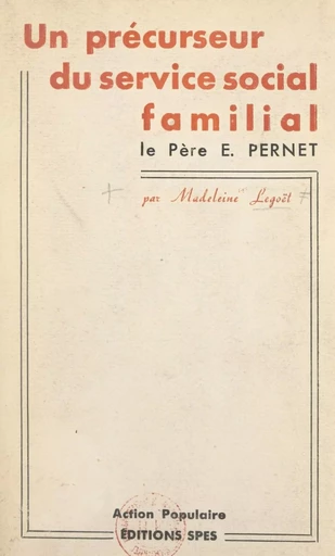 Un précurseur du service social familial : le Père Pernet - Madeleine Legoët - FeniXX réédition numérique