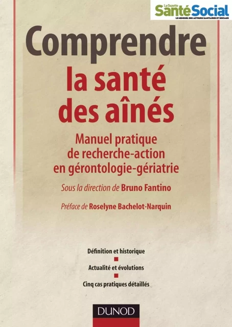 Comprendre la santé des aînés - Alain Colvez, Cédric Annweiler, Elsa Parot-Schinkel, Bruno Fantino, Gérard Ropert, Olivier Beauchet, Pierre Krolak-Salmon, Roland Saussac, Jean Riondet, Christiane Vannier-Nitenberg, Catherine Couffignal-Tulpin, Norbert Deville - Dunod