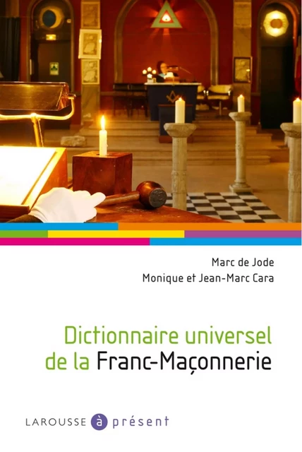 Dictionnaire universel de la Franc-Maçonnerie - Monique Cara, Jean-Marc Cara, Marc de Jode - Larousse