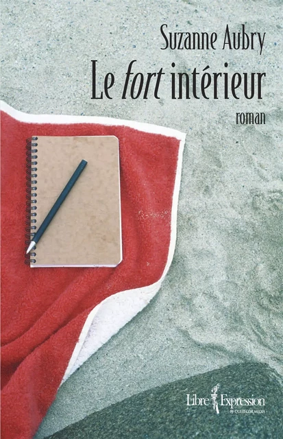 Le fort intérieur - Suzanne Aubry - Libre Expression