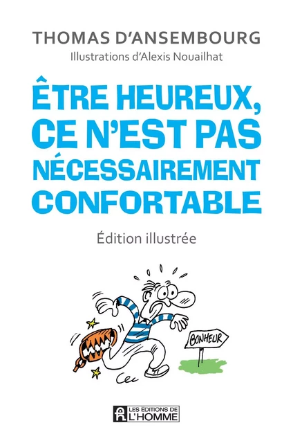 Être heureux, ce n'est pas nécessairement confortable - édition illustrée - Thomas d'Ansembourg, Alexis Nouailhat - Les Éditions de l'Homme