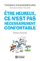 Être heureux, ce n'est pas nécessairement confortable - édition illustrée