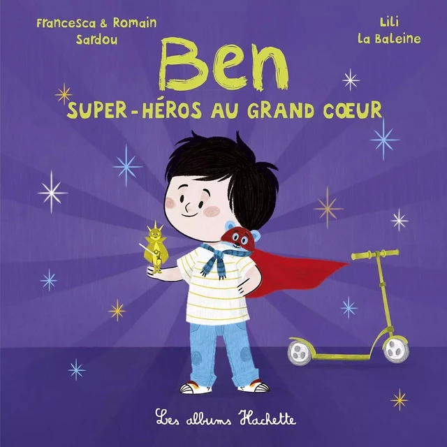 Ben, super-héros au grand coeur - Francesca Sardou, Romain Sardou - Hachette Enfants