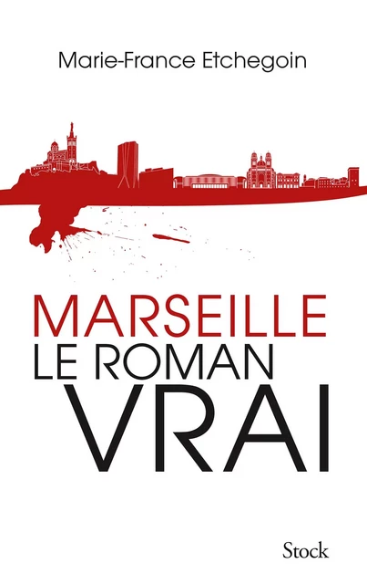 Marseille, le roman vrai - Marie-France Etchegoin - Stock