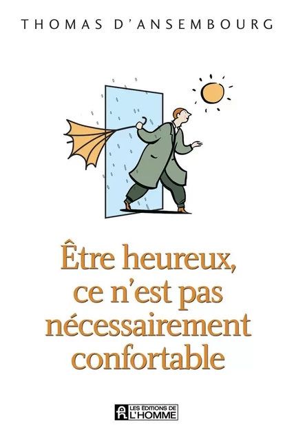 Être heureux, ce n'est pas nécessairement confortable - Thomas d'Ansembourg - Les Éditions de l'Homme