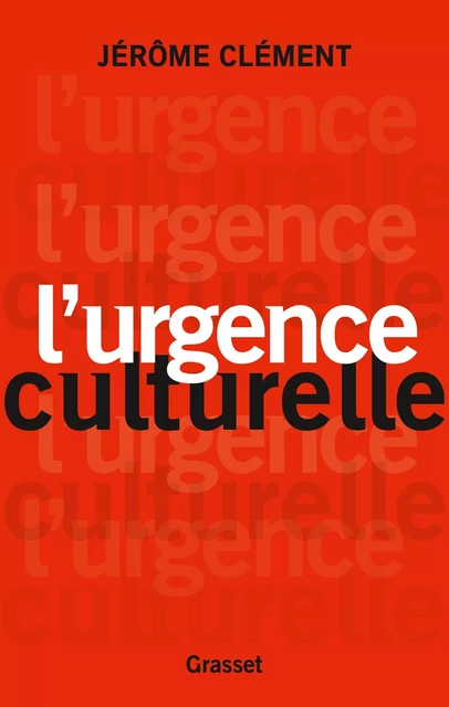 L'urgence culturelle - Jérôme Clément - Grasset