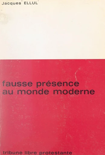 Fausse présence au monde moderne - Jacques Ellul - FeniXX réédition numérique