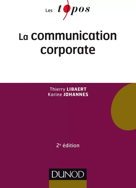 La communication corporate - 2e éd. - Thierry Libaert, Karine Johannes - Dunod