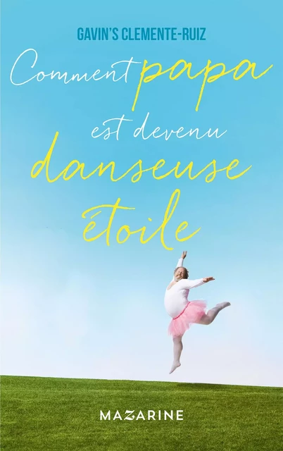 Comment Papa est devenu danseuse étoile - Gavin'S Clemente-Ruiz - Fayard/Mazarine