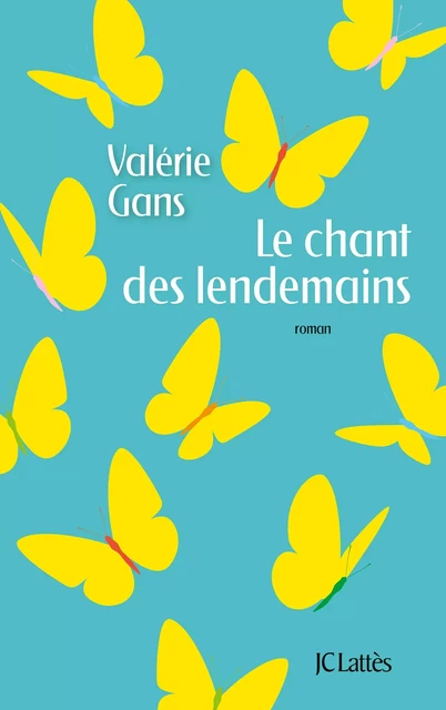 Le chant des lendemains - Valérie Gans - JC Lattès