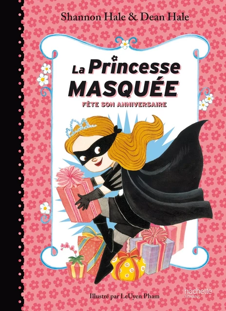 La Princesse Masquée fête son anniversaire - Dean Hale, Shannon Hale - Hachette Romans