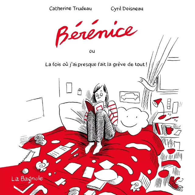 Bérénice ou la fois où j'ai presque fait la grève de tout ! - Catherine Trudeau, Cyril Doisneau - De la Bagnole