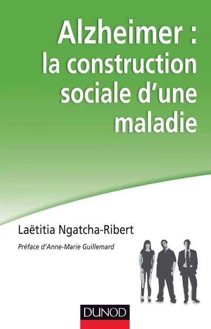 Alzheimer : la construction sociale d'une maladie - Laëtitia Ngatcha-Ribert - Dunod