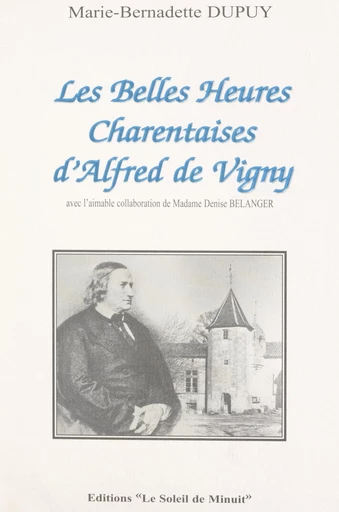 Les belles heures charentaises d'Alfred de Vigny - Marie-Bernadette Dupuy - FeniXX réédition numérique