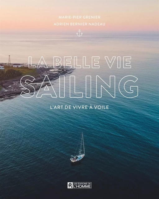 La belle vie sailing - Marie-Pier Grenier, Adrien Nadeau Bernier - Les Éditions de l'Homme