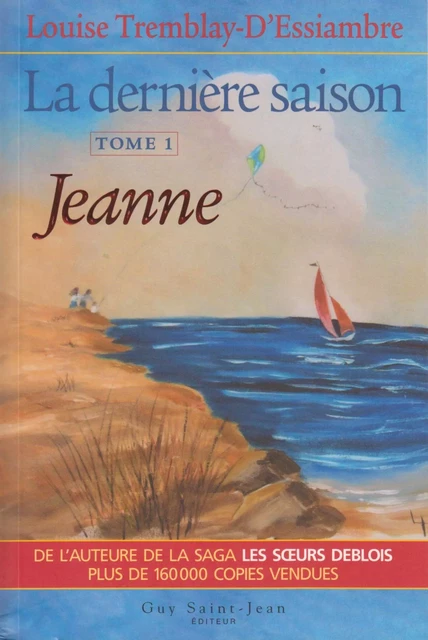 La dernière saison, tome 1 - Louise Tremblay d'Essiambre - Guy Saint-Jean Editeur