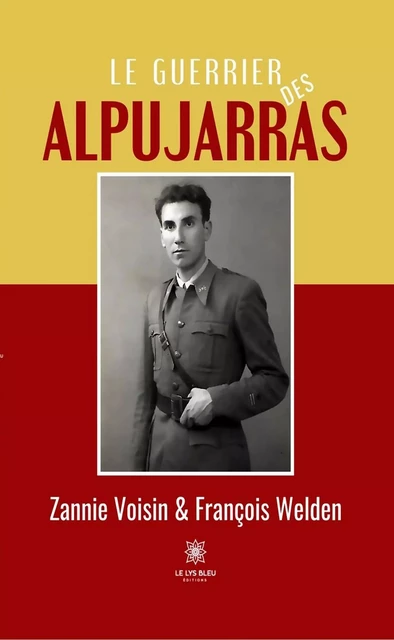 Le guerrier des Alpujarras - Zannie François Welden Voisin - Le Lys Bleu Éditions