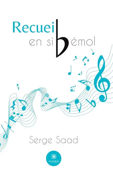 Recueil en si bémol - Serge Saad - Le Lys Bleu Éditions