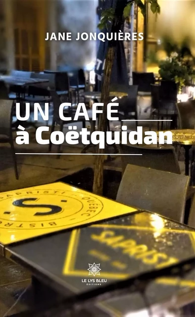 Un café à Coëtquidan - Jane Jonquières - Le Lys Bleu Éditions