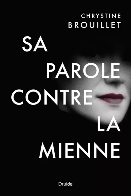 Sa parole contre la mienne - Chrystine Brouillet - Éditions Druide