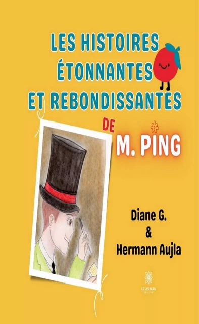 Les histoires étonnantes et rebondissantes de M. Ping - Hermann Aujla, Diane G. - Le Lys Bleu Éditions