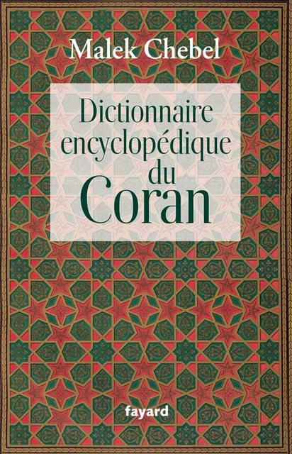 Dictionnaire encyclopédique du Coran - Malek Chebel - Fayard