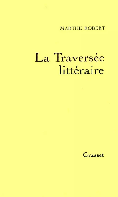 La traversée littéraire - Marthe Robert - Grasset